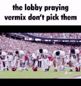 a group of football players kneels on the field with the words " the lobby praying vermix don 't pick them " above them
