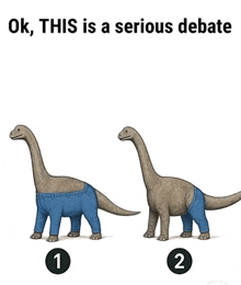 a picture of two dinosaurs wearing jeans with the words ok this is a serious debate