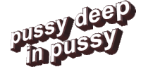 Pussy Deep Animated Text Sticker - Pussy Deep Pussy Animated Text Stickers
