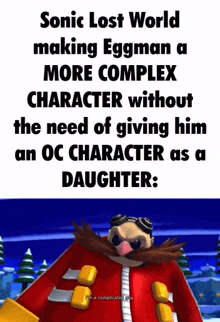 a meme about sonic lost world making eggman a more complex character without the need of giving him an oc character as a daughter