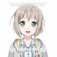 a picture of a girl with the words " mocalisa isnt real " say that to my face