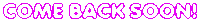 a neon sign that says come back soon on a white background .