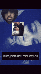 a blue background with a picture of a man and the words hi im jazmine i miss issy ok