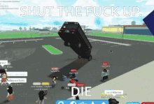 a screenshot of a video game with the words shut the fuck up and die