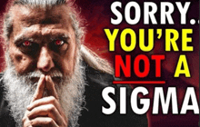 a man with a beard holds his finger to his lips and says sorry you 're not a sigma in yellow letters