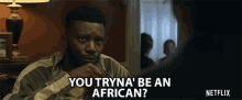 You Tryna Be An African Trying GIF - You Tryna Be An African African Trying GIFs