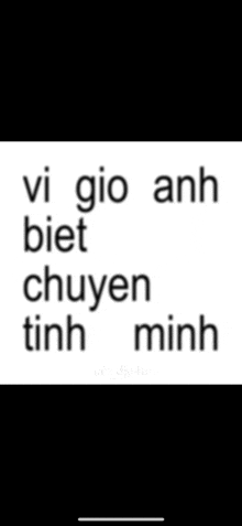 a black and white image with the words vi gio anh biet chuyen tinh minh written on it