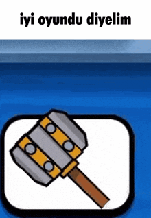 a cartoon drawing of a hammer with the words `` iyi oyunu diyelim '' written on it .