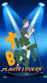 a cartoon of a man singing into a microphone with the words the best plants lovers below him