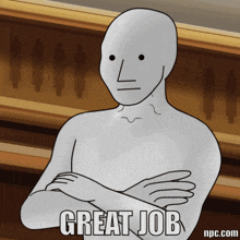 a drawing of a man with his arms crossed and the words great job on the bottom