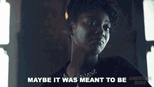 Maybe It Was Meant To Be Ruby Goodchild GIF - Maybe It Was Meant To Be Ruby Goodchild American Gods GIFs