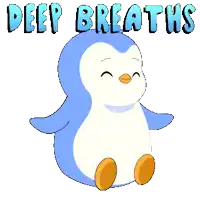 a penguin with the words deep breaths written above it