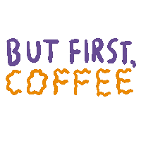 but first coffee is written in purple and orange letters