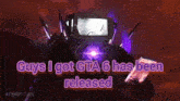 guys i got gta 6 has been released written on a poster