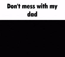a man with a sword is standing in a field with the words " do n't mess with my dad " on the bottom
