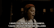 I Invested In The Weed Business Cause Im Just Tryna See Million Investment GIF - I Invested In The Weed Business Cause Im Just Tryna See Million Invest Investment GIFs