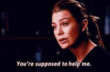 Greys Anatomy Meredith Grey GIF - Greys Anatomy Meredith Grey Youre Supposed To Help Me GIFs