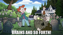 a cartoon of a man digging in a graveyard with the words brains and so forth