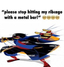 a cartoon character with the words " please stop hitting my ribcage with a metal bar " on it