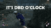 Its Dbd Oclock Dbd Time GIF - Its Dbd Oclock Dbd Time Dbd GIFs