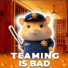 a hamster is wearing a police uniform and holding a bat with the words teaming is bad behind him