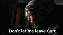 a man in a mask says " don 't let me leave gurt " in a dark room