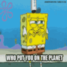 Spongebob Who Put You On The Planet GIF - Spongebob Who Put You On The Planet Disgusted GIFs