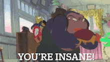a cartoon character is saying `` you 're insane '' while holding a stuffed animal .
