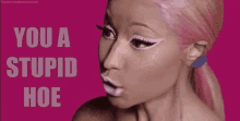 Nicki Minaj Stupid GIF - Nicki Minaj Stupid Hoe GIFs