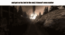 And Got So Far But In The End It Doesnt Even Matter Half Life2meme GIF