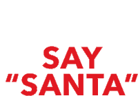 Say Santa Santa Claus Sticker - Say Santa Santa Claus Father Christmas Stickers