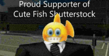 a man in a suit and tie with a fish face on his head is proud supporter of cute fish shutterstock .