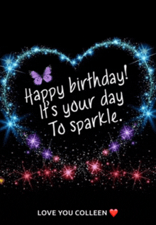 a birthday card with a heart made of stars and the words happy birthday it 's your day to sparkle love you colleen