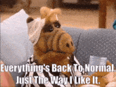 Alf Everythings Back To Normal GIF - Alf Everythings Back To Normal Just The Way I Like It GIFs