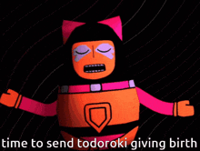 a cartoon of a robot with the words time to send todoroki giving birth below it