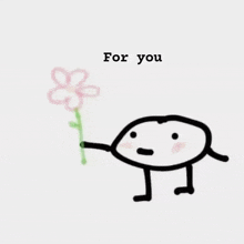 a drawing of a stick figure holding a pink flower with the words `` for you '' written below it .