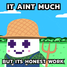 a cartoon of a marshmallow wearing a straw hat and overalls with the words " it aint much but its honest work "