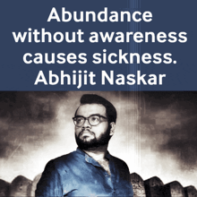 a man with glasses and a quote about abundance without awareness