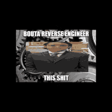 Reverse Engineer Engineers GIF - Reverse Engineer Engineers This Shit GIFs
