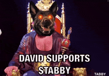 a dog with red eyes is sitting on a throne with the words david supports stabby above it