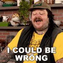 I Could Be Wrong Matty Matheson GIF - I Could Be Wrong Matty Matheson I Might Made A Mistake GIFs