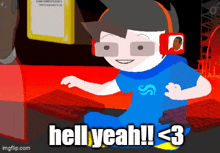 a cartoon character with headphones says hell yeah