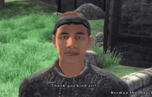 a man in a video game says thank you kind sirl
