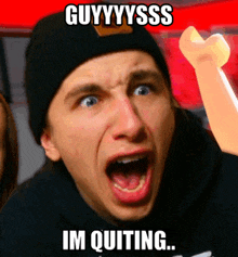 a man with his mouth open and the words guyyysss im quitting on the bottom