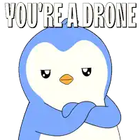 a blue and white penguin with the words you 're a drone below it