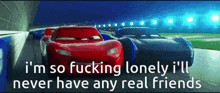 a picture of cars with the words i 'm so fucking lonely i 'll never have any real friends below it