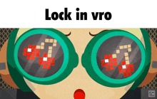 a cartoon of a person wearing goggles with the words lock in vro on the top