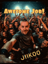 a man taking a selfie in front of a crowd with the words awesome job written above him