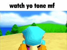 a picture of a cartoon character with the words watch yo tone mf below it