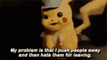 detective pikachu ryan reynolds my problem i push people away hate them for leaving